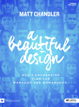 A Beautiful Design - Bible Study Book: God's Unchanging Plan for Manhood and Womanhood