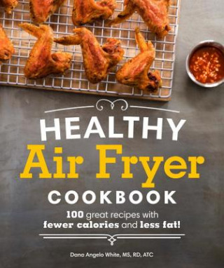 Healthy Air Fryer Cookbook: 100 Great Recipes with Fewer Calories and Less Fat (Alpha)(Puha kötésű)
