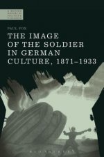 Image of the Soldier in German Culture, 1871-1933
