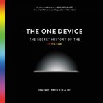 The One Device: The Secret History of the iPhone