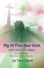 MY 50 PLUS YEAR WALK W/GOD & F