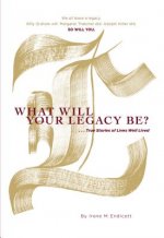 WHAT WILL YOUR LEGACY BE