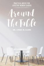 Around the Table: Practical Advice for Effective Women Leaders