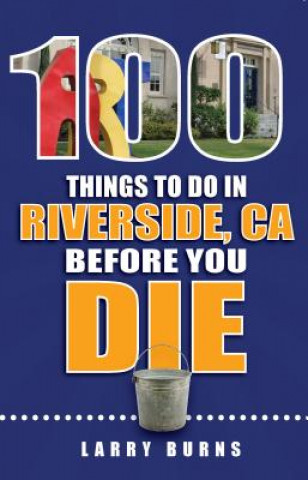 100 THINGS TO DO IN RIVERSIDE