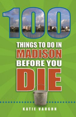 100 Things to Do in Madison Before You Die