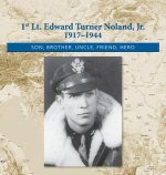 1st. Lt. Edward Turner Noland, Jr. 1917-1944