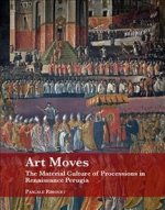 Art Moves. the Material Culture of Processions in Renaissance Perugia
