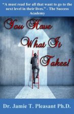 YOU HAVE WHAT IT TAKES
