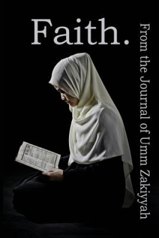 Faith. From the Journal of Umm Zakiyyah