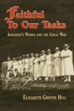 Faithful to Our Tasks: Arkansas's Women and the Great War