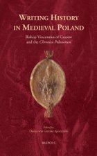 Writing History in Medieval Poland: Bishop Vincentius of Cracow and the 'chronica Polonorum'