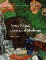 James Ensor, Occasional Modernist: Ensor's Artistic and Social Ideas and of the Interpretation of His Art