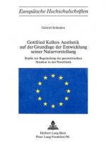 Gottfried Kellers Aesthetik auf der Grundlage der Entwicklung seiner Naturvorstellung