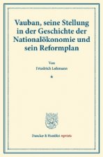 Vauban, seine Stellung in der Geschichte der Nationalökonomie und sein Reformplan.
