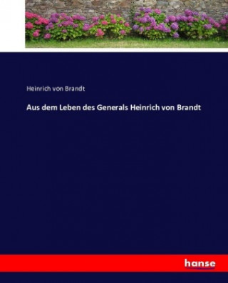 Aus dem Leben des Generals Heinrich von Brandt