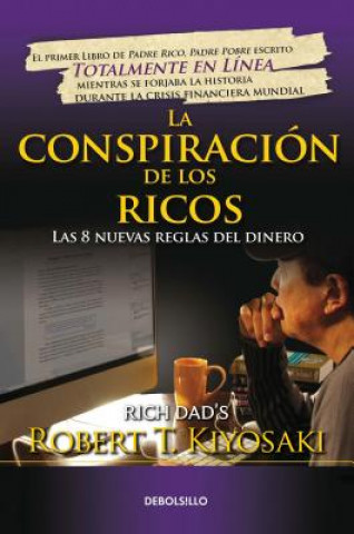 La Conspiración de Los Ricos / Rich Dad's Conspiracy of the Rich: The 8 New Rule S of Money: Las 8 Nuevas Reglas del Dinero