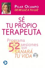 Sé Tu Propio Terapeuta: Un Programa de 52 Sesiones Que Sanarán Tu Vida. de Mi Luz a Tu Luz