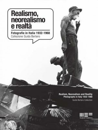 Realism, Neorealism and Reality: Photographs in Italy 1932-1968: Guido Bertero Collection