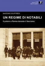 Un regime di notabili. Il potere a Parma durante il fascismo