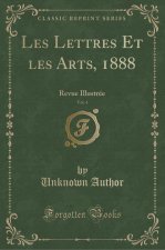 Les Lettres Et les Arts, 1888, Vol. 4