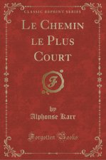 Le Chemin le Plus Court (Classic Reprint)