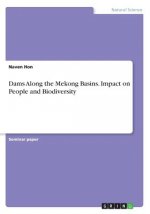 Dams Along the Mekong Basins. Impact on People and Biodiversity