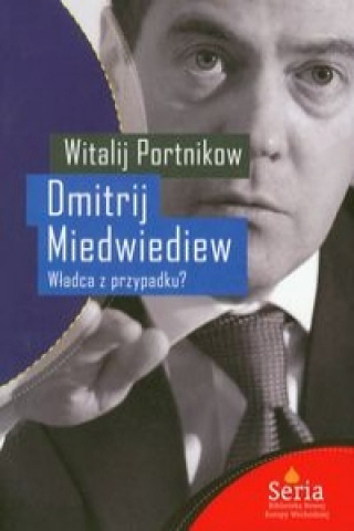 Dmitrij Miedwiediew Wladca z przypadku