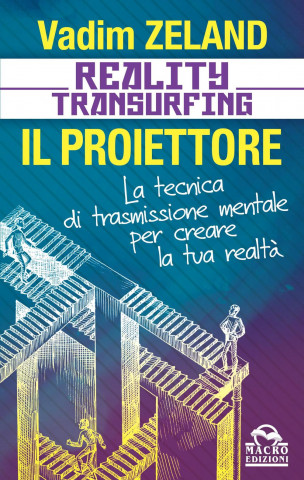 Reality transurfing. Il proiettore. Il diario del transurfing