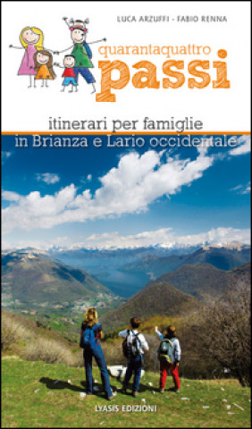 Quarantaquattro passi. Itinerari per famiglie in Brianza e Lario occidentale