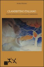 Clandestino italiano. Dialoghi e monologhi su colonialismo e immigrazione