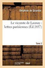 Le Vicomte de Launay: Lettres Parisiennes. T. 2