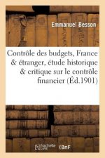 Le Controle Des Budgets, France & 'Etranger, Etude Historique Et Critique Sur Le Controle Financier