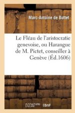 Le Fleau de l'Aristocratie Genevoise, Ou Harangue de M. Pictet, Conseiller A Geneve