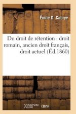 Du Droit de Retention: Droit Romain, Ancien Droit Francais, Droit Actuel