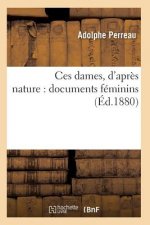 Ces Dames, d'Apres Nature: Documents Feminins