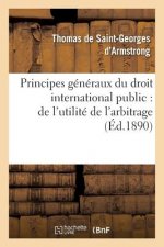 Principes Generaux Du Droit International Public: de l'Utilite de l'Arbitrage