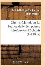 Charles-Martel, Ou La France Delivree, Poeme Heroique En 12 Chants