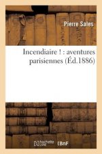 Incendiaire !: Aventures Parisiennes