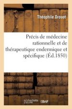 Precis de Medecine Rationnelle Et de Therapeutique Endermique Et Specifique