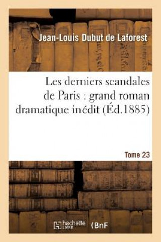 Les Derniers Scandales de Paris: Grand Roman Dramatique Inedit. 23