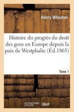 Histoire Du Progres Du Droit Des Gens En Europe Depuis La Paix de Westphalie T1