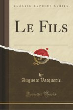 Le Fils (Classic Reprint)