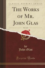 The Works of Mr. John Glas, Vol. 3 of 4 (Classic Reprint)
