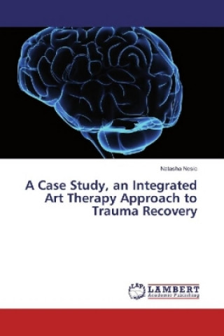 A Case Study, an Integrated Art Therapy Approach to Trauma Recovery