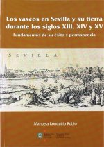 Los vascos en Sevilla y su tierra durante los siglos XIII, XIV y XV : fundamentos de su éxito y permanencia