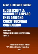 derecho y la accion de amparo en el derecho constitucional comparado. Tomo XI. Coleccion Tratado de Derecho Constitucional