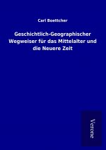 Geschichtlich-Geographischer Wegweiser für das Mittelalter und die Neuere Zeit