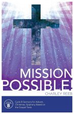 Mission Possible! Cycle B Sermons for Advent, Christmas, and Epiphany Based on the Gospel Texts