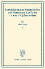 Entwicklung und Organisation der Florentiner Zünfte im 13. und 14. Jahrhundert.
