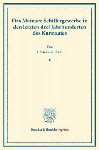 Das Mainzer Schiffergewerbe in den letzten drei Jahrhunderten des Kurstaates.